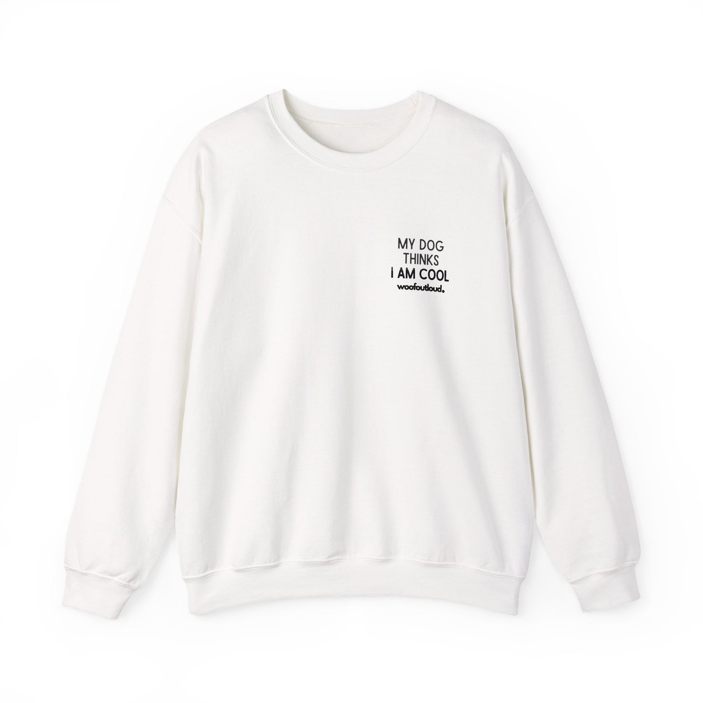 My Dog Thinks I Am Cool - Crewneck