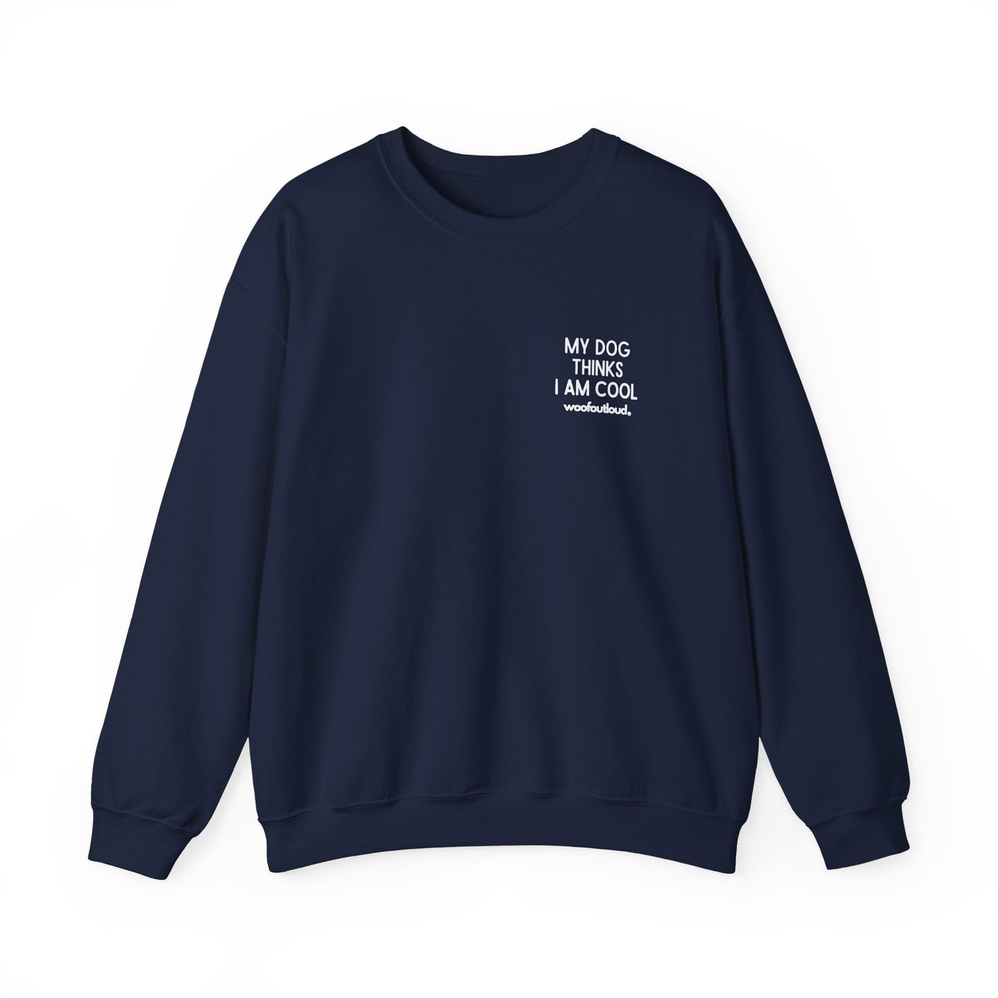 My Dog Thinks I Am Cool - Crewneck