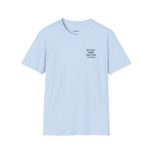 "My Dog Thinks I'm Cool" - T-Shirt