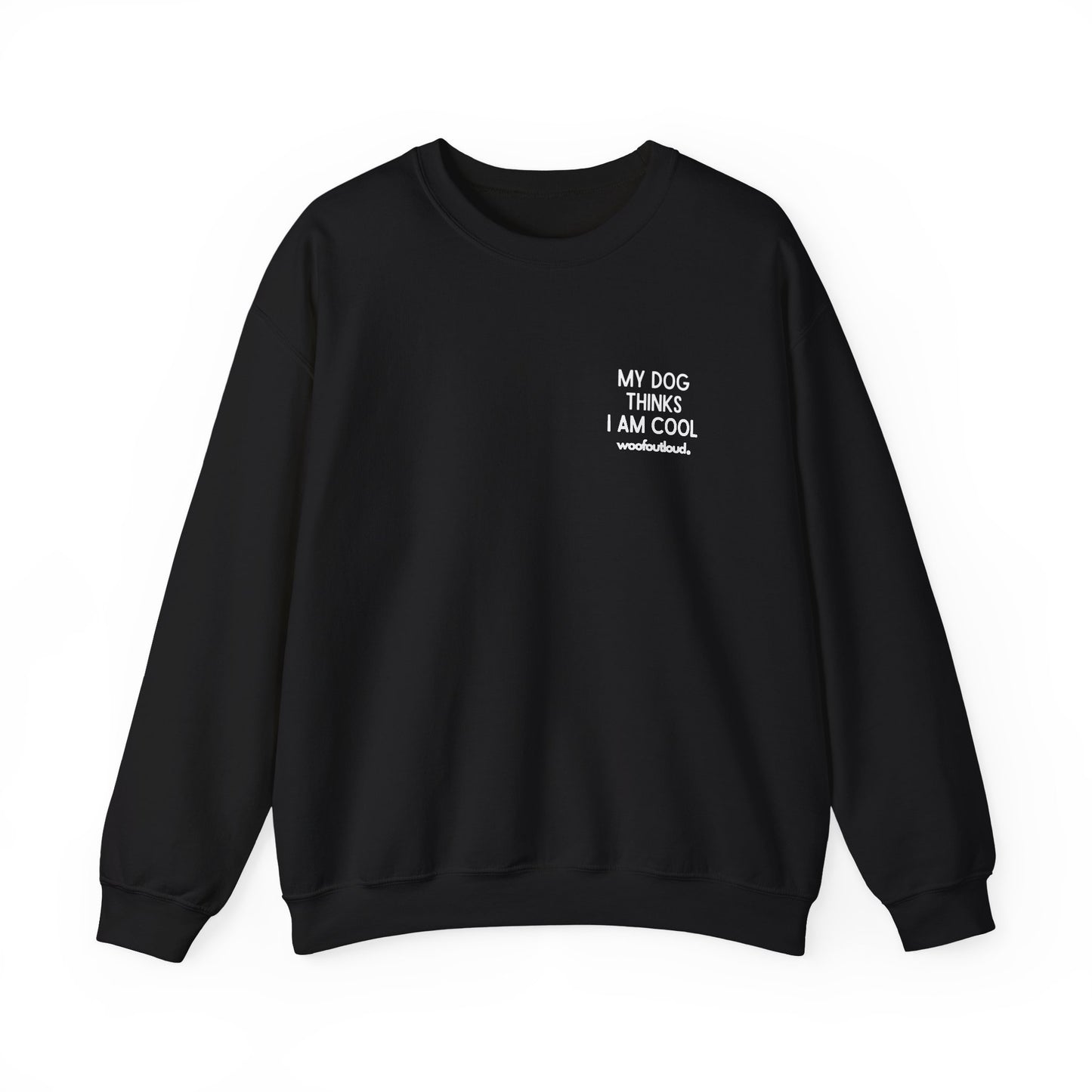 My Dog Thinks I Am Cool - Crewneck