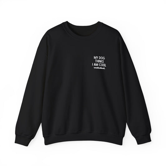 My Dog Thinks I Am Cool - Crewneck