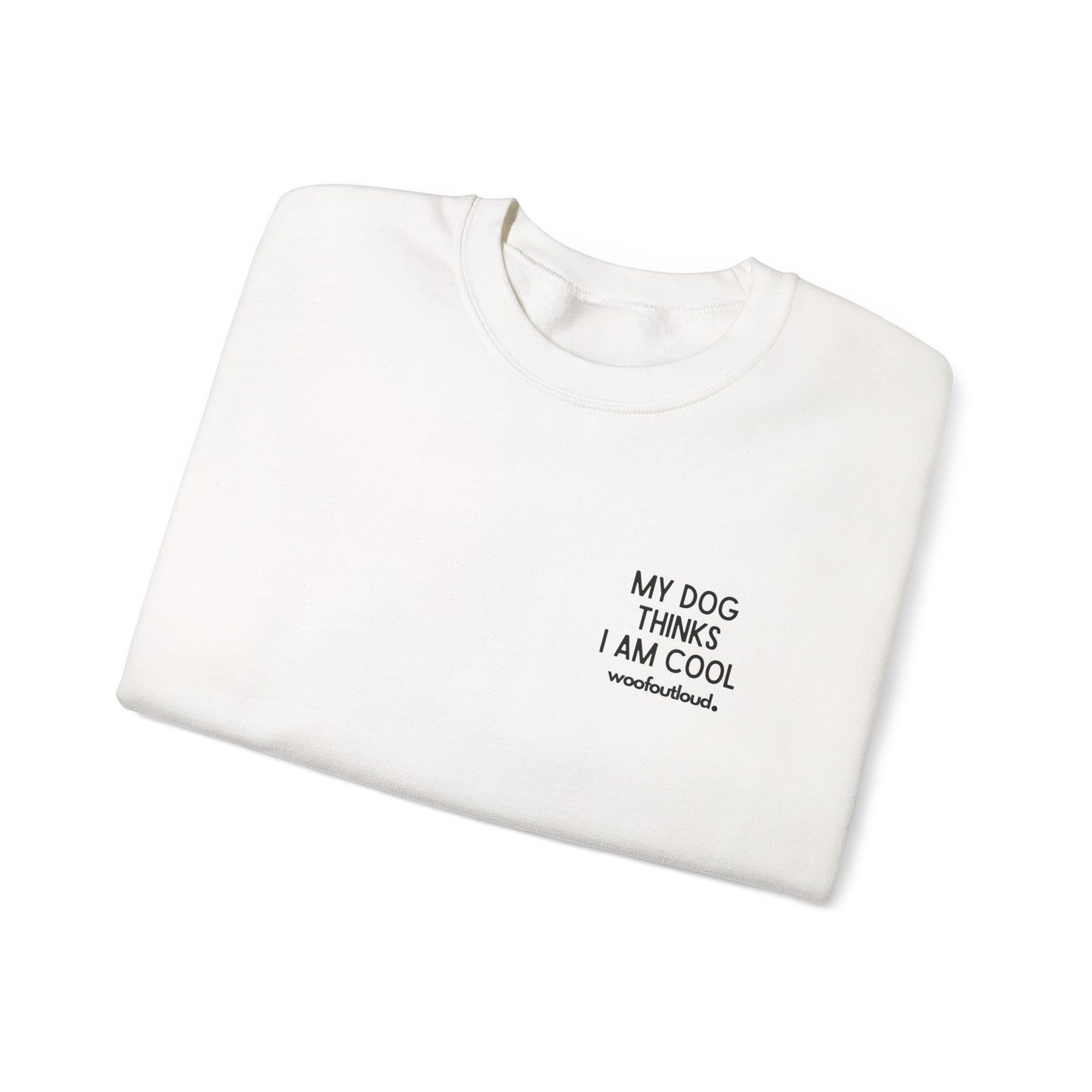 My Dog Thinks I Am Cool - Crewneck