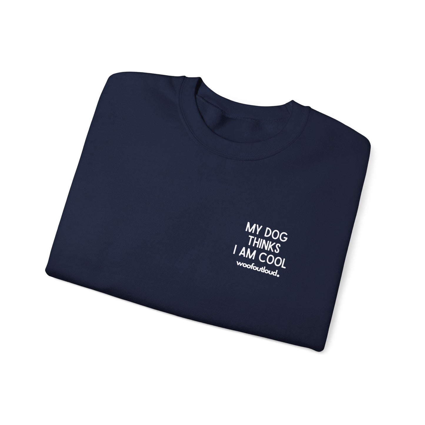 My Dog Thinks I Am Cool - Crewneck