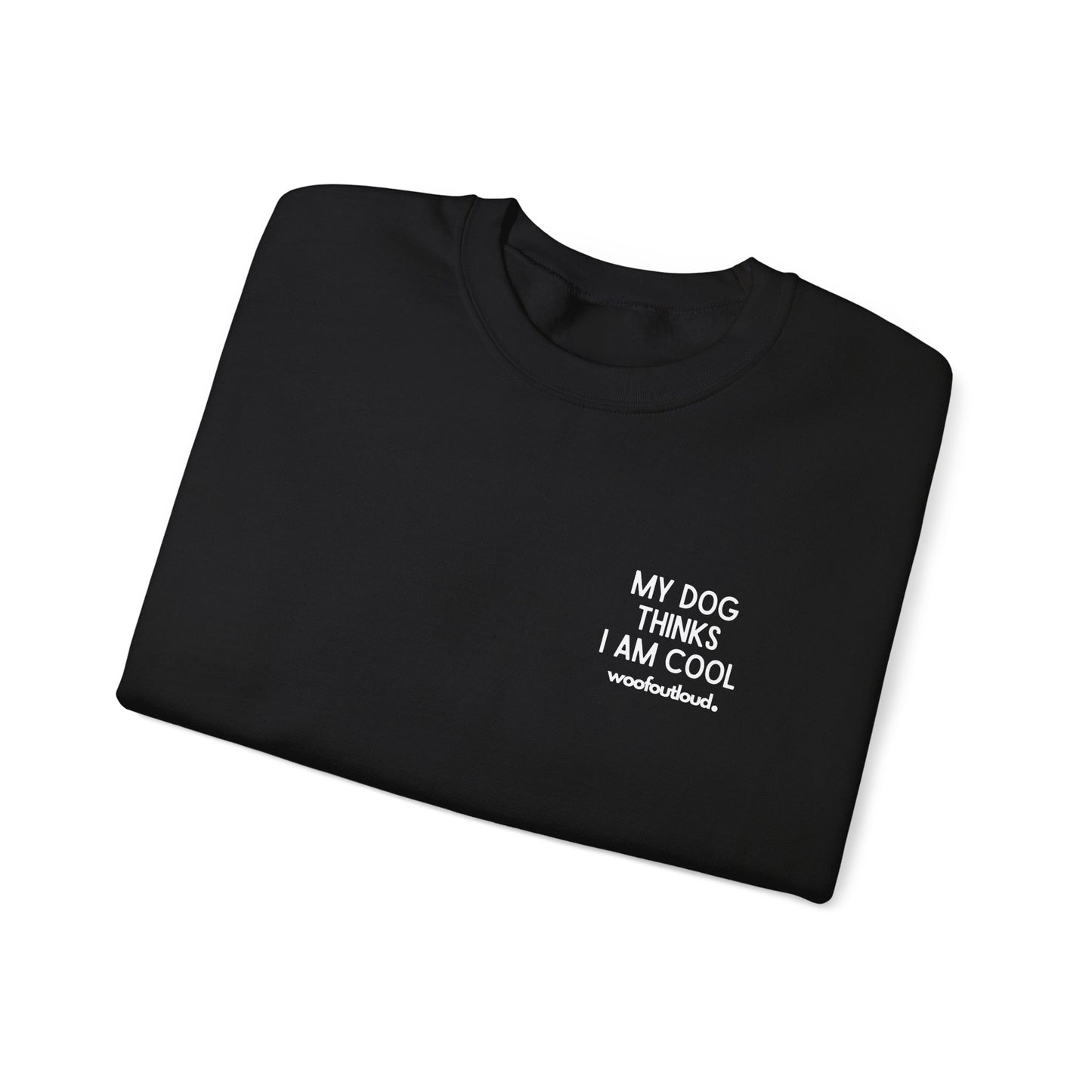 My Dog Thinks I Am Cool - Crewneck
